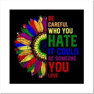 Be Careful Who You Hate It Could Be Someone You Love LGBT Posters and Art